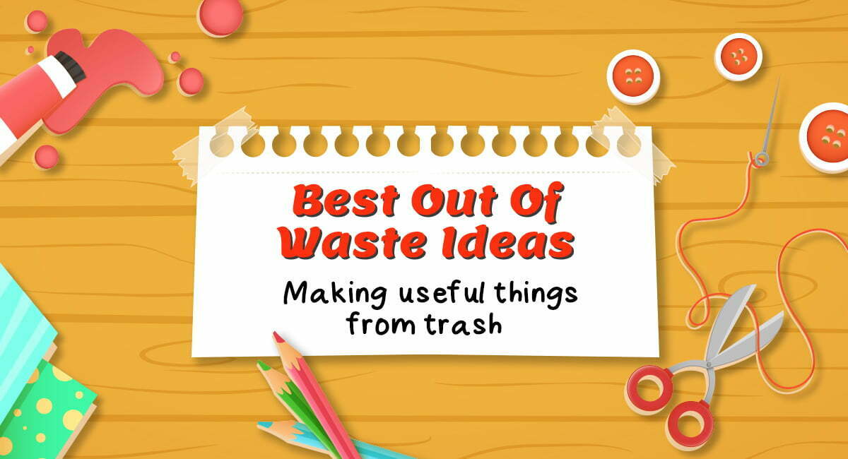 18 Best Out of Waste Ideas